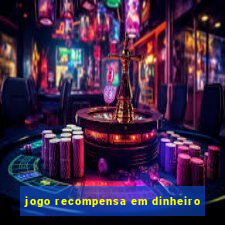 jogo recompensa em dinheiro